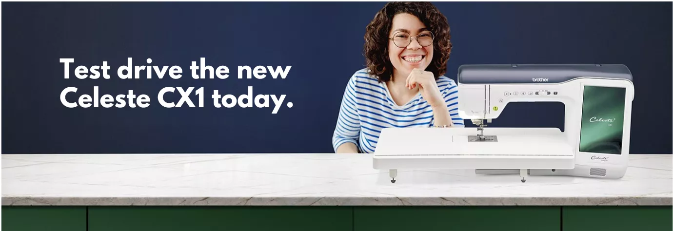 Image of a person sitting behind a Brother Celeste CX1 sewing and quilting machine with the call out Test Drive the new Celeste CX1 today